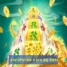 plataforma yara pg slots